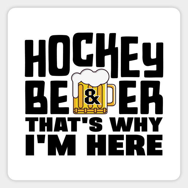 Hockey and Beer, That's Why I'm Here Magnet by colorsplash